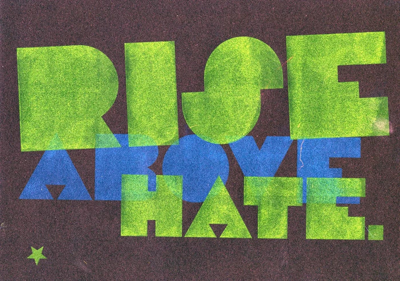 Green and blue Rise Above Hate risograph print on dark paper