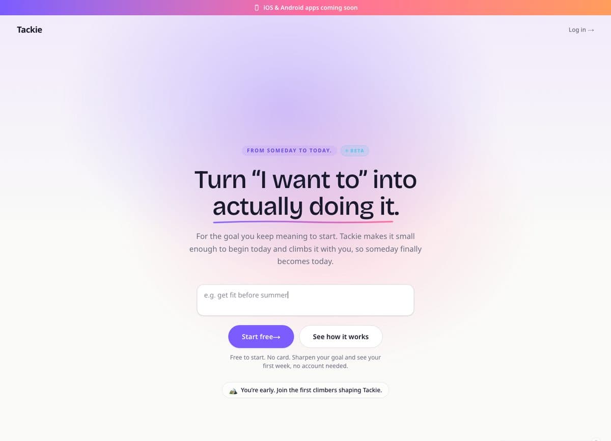 The Tackie landing page: “Turn ‘I want to’ into actually doing it” above a goal text box reading “e.g. get fit before summer” with Start free and See how it works buttons
